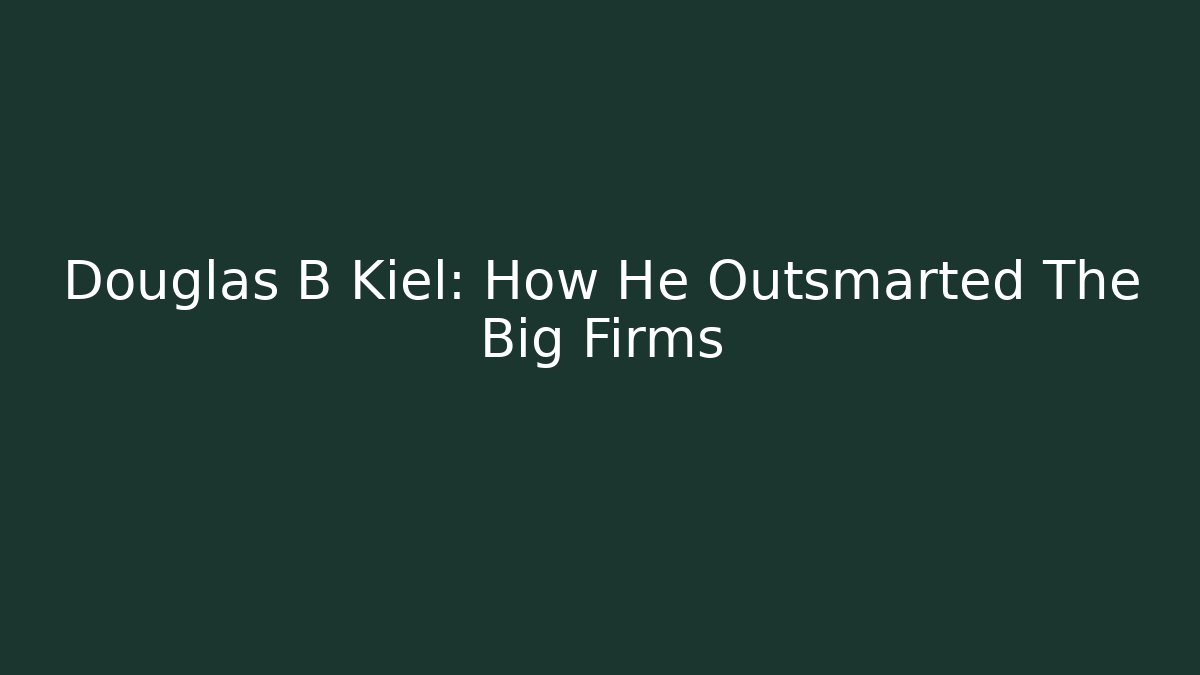 Douglas B Kiel: How He Outsmarted The Big Firms