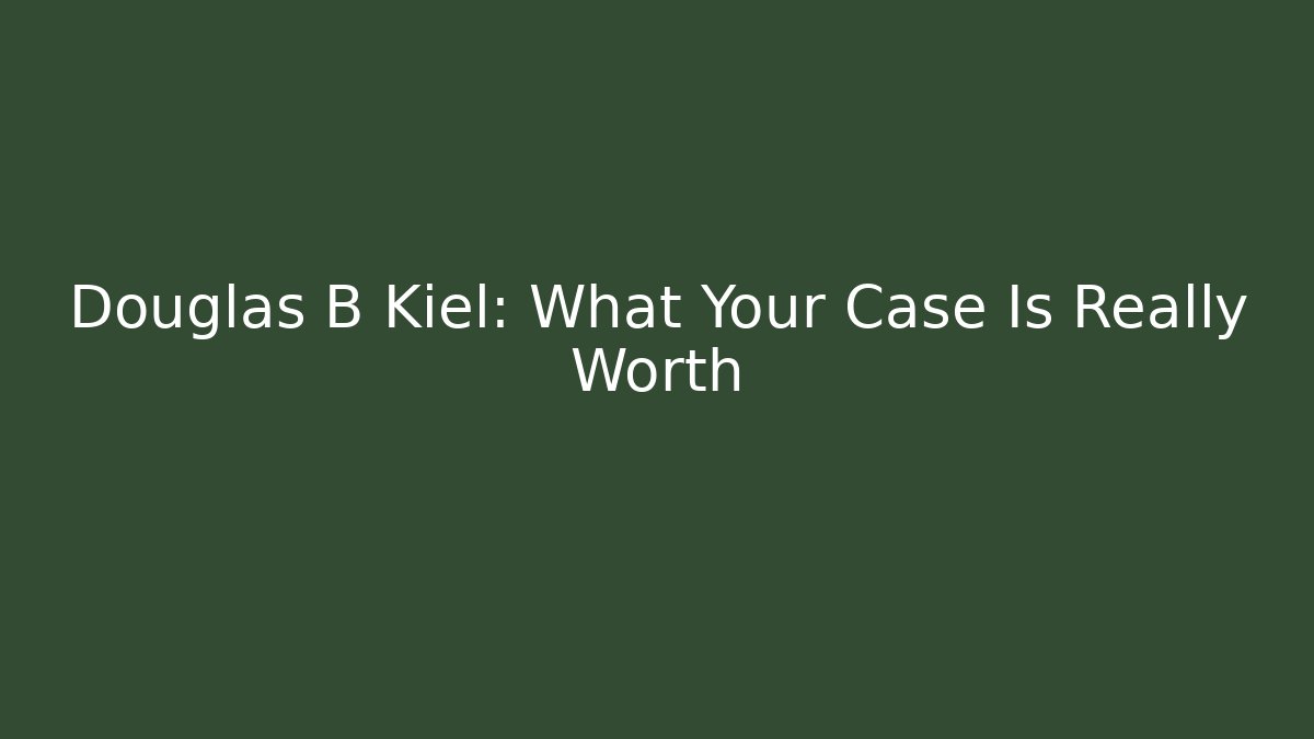 Douglas B Kiel: What Your Case Is Really Worth - V Auction