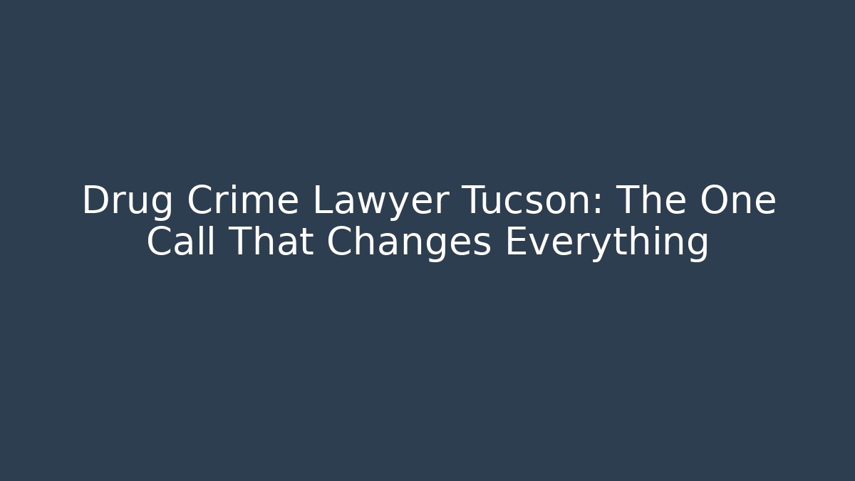 Drug Crime Lawyer Tucson: The One Call That Changes Everything - V Auction