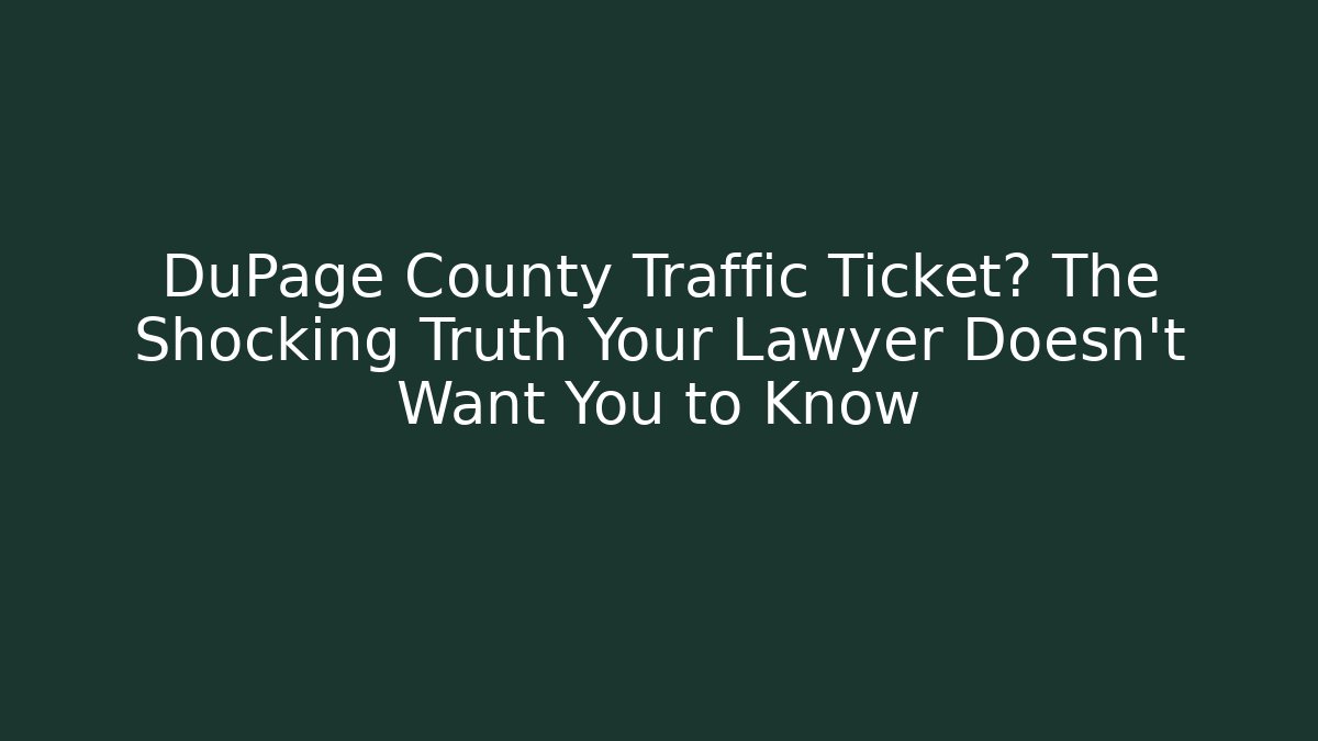 DuPage County Traffic Ticket? The Shocking Truth Your Lawyer Doesn’t Want You to Know