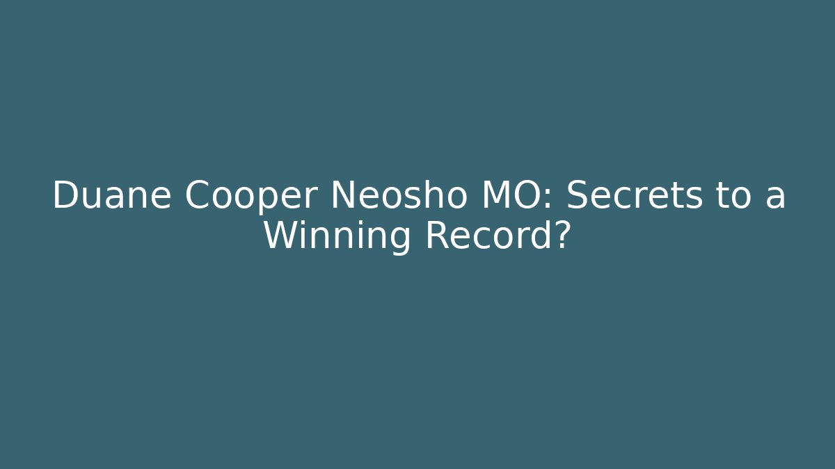 Duane Cooper Neosho MO: Secrets to a Winning Record?