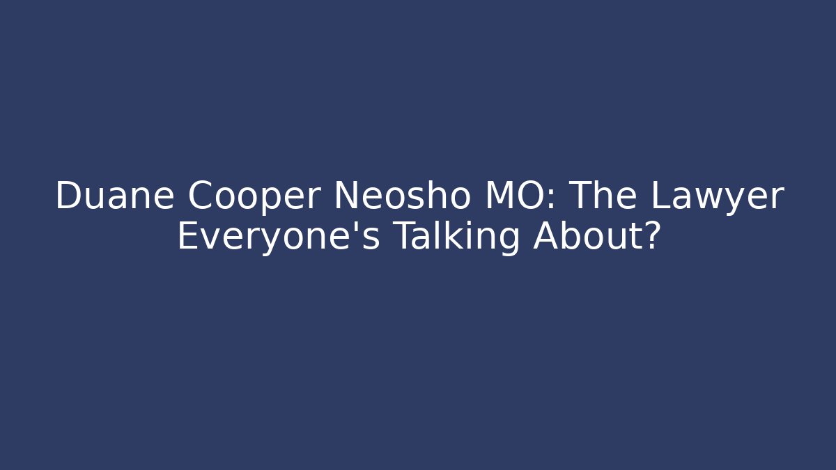 Duane Cooper Neosho MO: The Lawyer Everyone’s Talking About?
