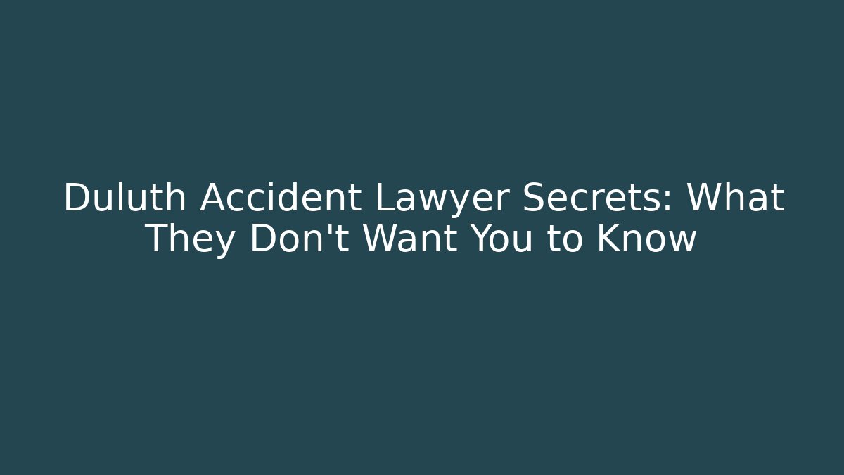 Duluth Accident Lawyer Secrets: What They Don’t Want You to Know