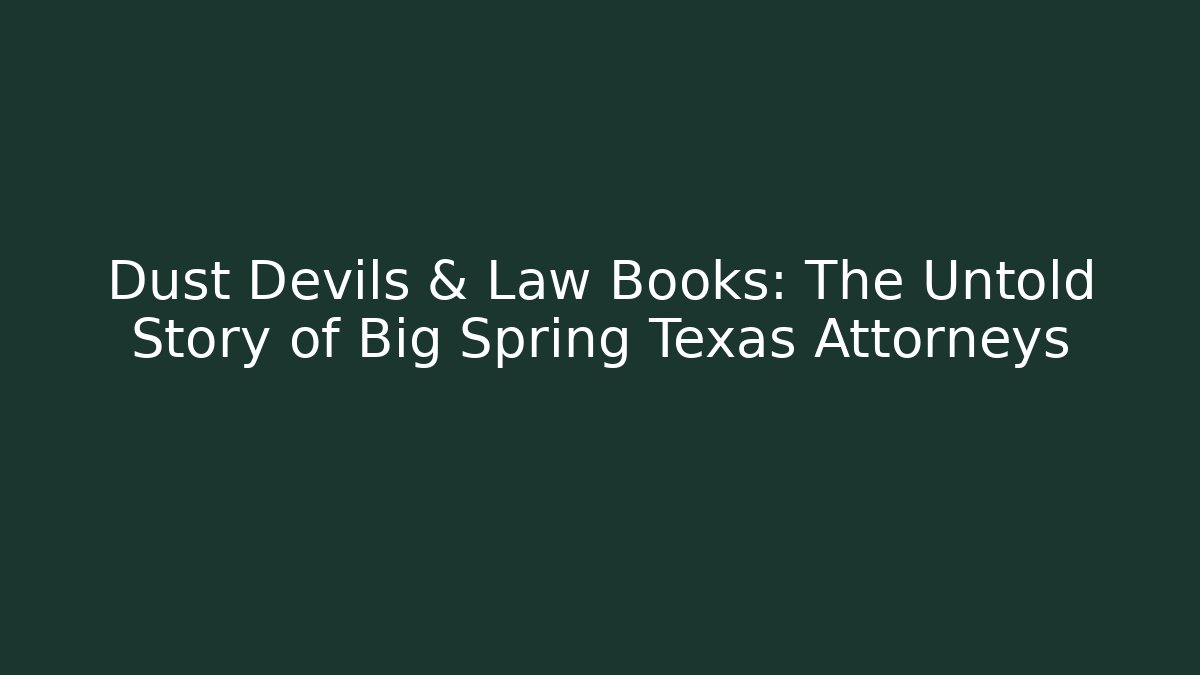 Dust Devils & Law Books: The Untold Story of Big Spring Texas Attorneys