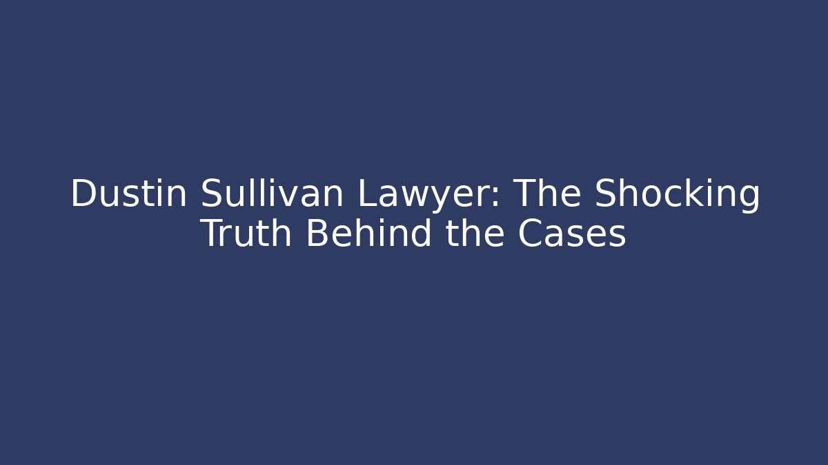 Dustin Sullivan Lawyer: The Shocking Truth Behind the Cases - V Auction