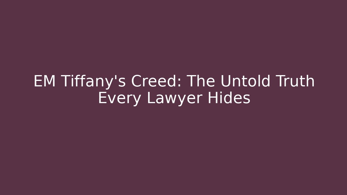 EM Tiffany's Creed: The Untold Truth Every Lawyer Hides