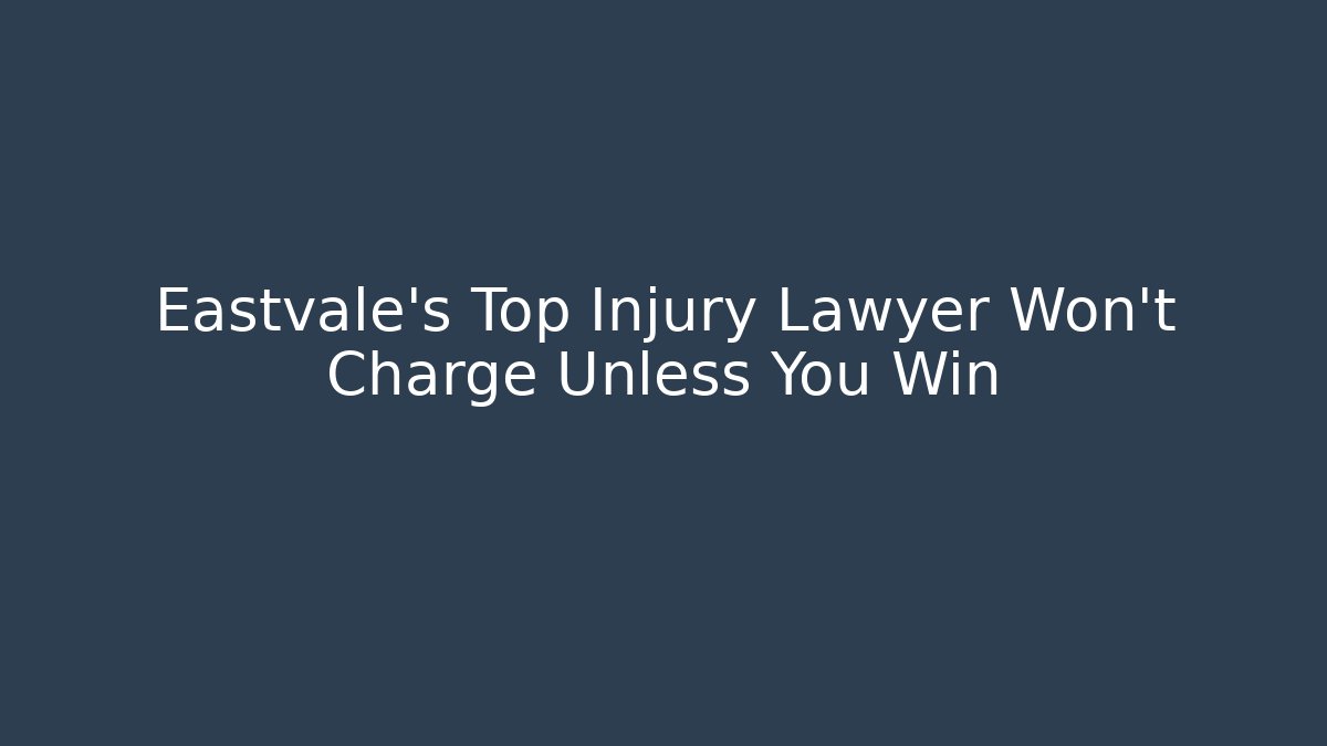 Eastvale’s Top Injury Lawyer Won’t Charge Unless You Win