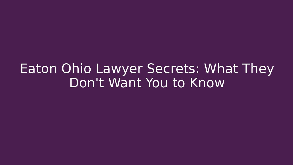 Eaton Ohio Lawyer Secrets: What They Don't Want You to Know