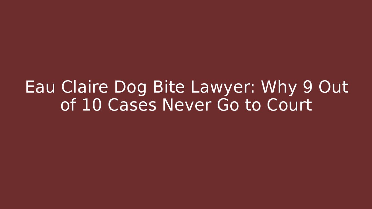 Eau Claire Dog Bite Lawyer: Why 9 Out of 10 Cases Never Go to Court