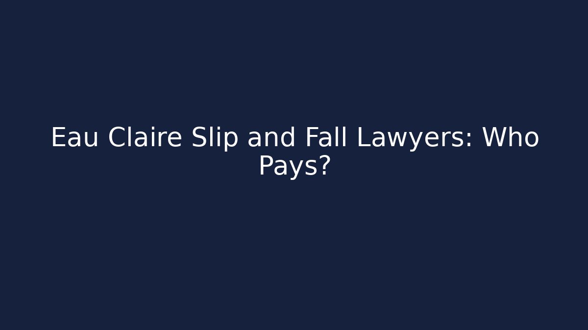 Eau Claire Slip and Fall Lawyers: Who Pays? - V Auction