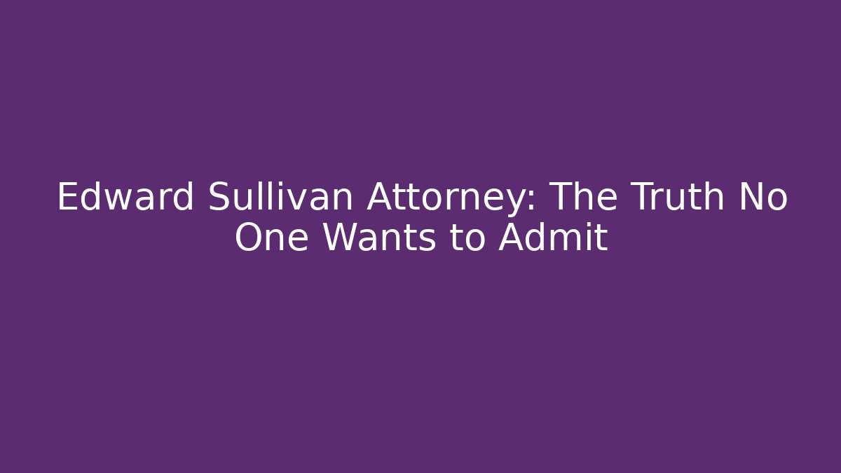 Edward Sullivan Attorney: The Truth No One Wants to Admit - V Auction