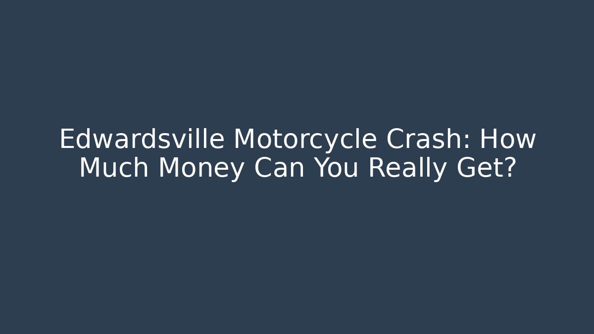 Edwardsville Motorcycle Crash: How Much Money Can You Really Get?