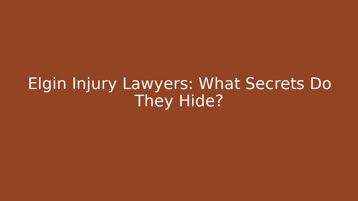 Elgin Injury Lawyers: What Secrets Do They Hide?