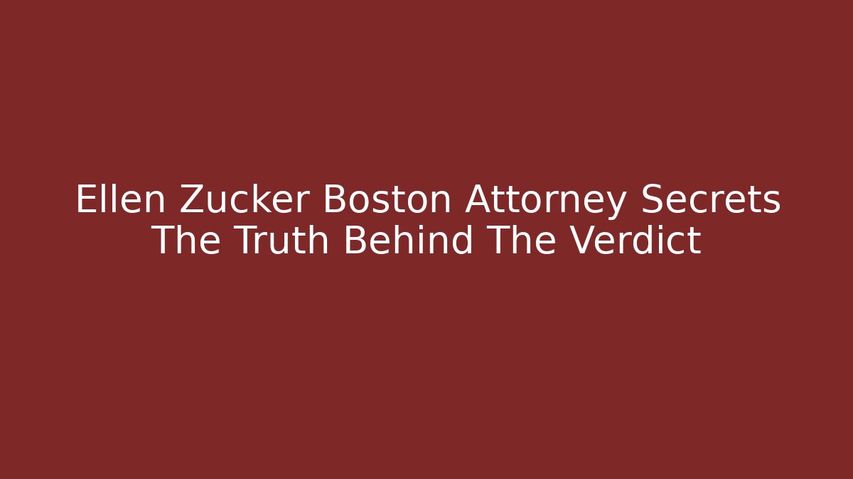 Ellen Zucker Boston Attorney Secrets The Truth Behind The Verdict - V Auction