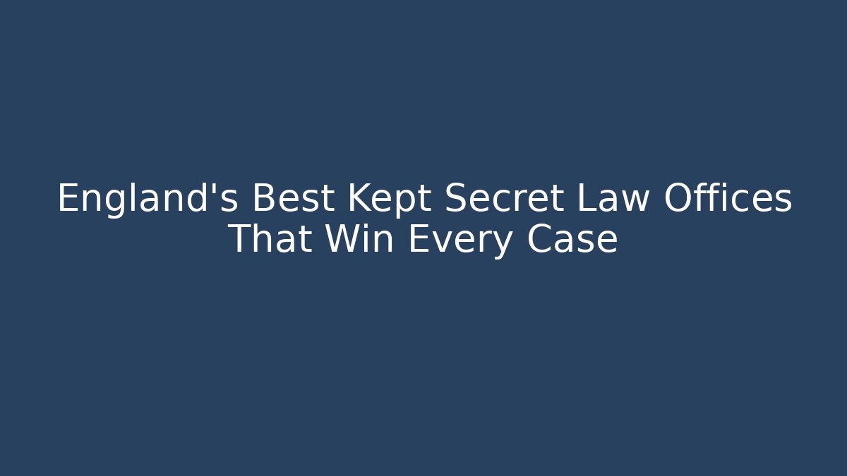 England's Best Kept Secret Law Offices That Win Every Case