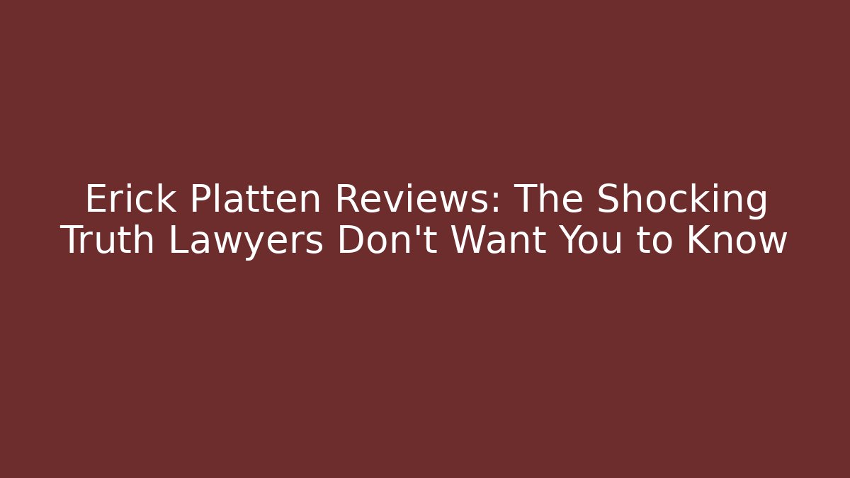 Erick Platten Reviews: The Shocking Truth Lawyers Don't Want You to Know