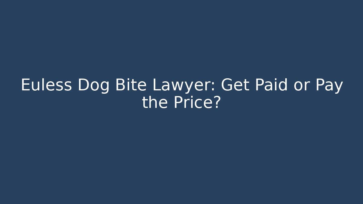 Euless Dog Bite Lawyer: Get Paid or Pay the Price? - V Auction