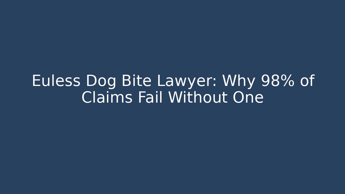 Euless Dog Bite Lawyer: Why 98% of Claims Fail Without One