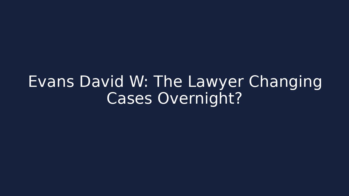 Evans David W: The Lawyer Changing Cases Overnight?
