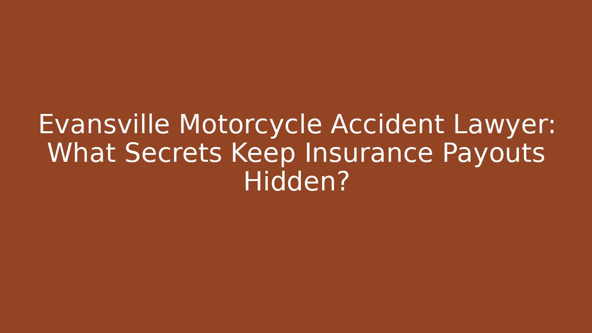 Evansville Motorcycle Accident Lawyer: What Secrets Keep Insurance Payouts Hidden?