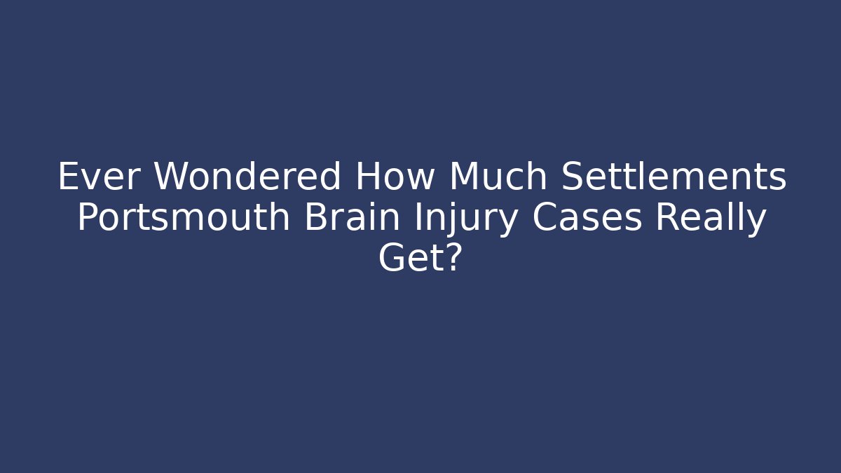 Ever Wondered How Much Settlements Portsmouth Brain Injury Cases Really Get? - V Auction