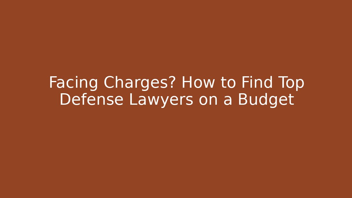 Facing Charges? How to Find Top Defense Lawyers on a Budget
