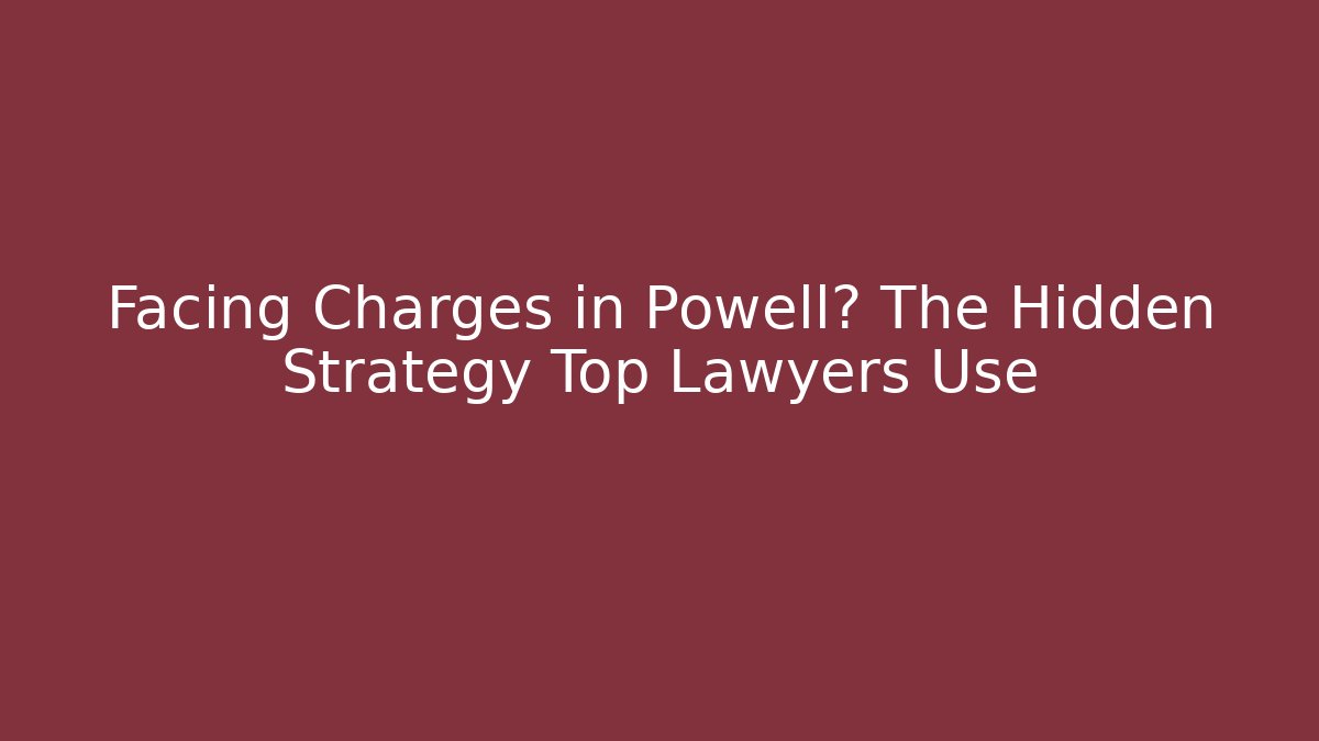 Facing Charges in Powell? The Hidden Strategy Top Lawyers Use - V Auction