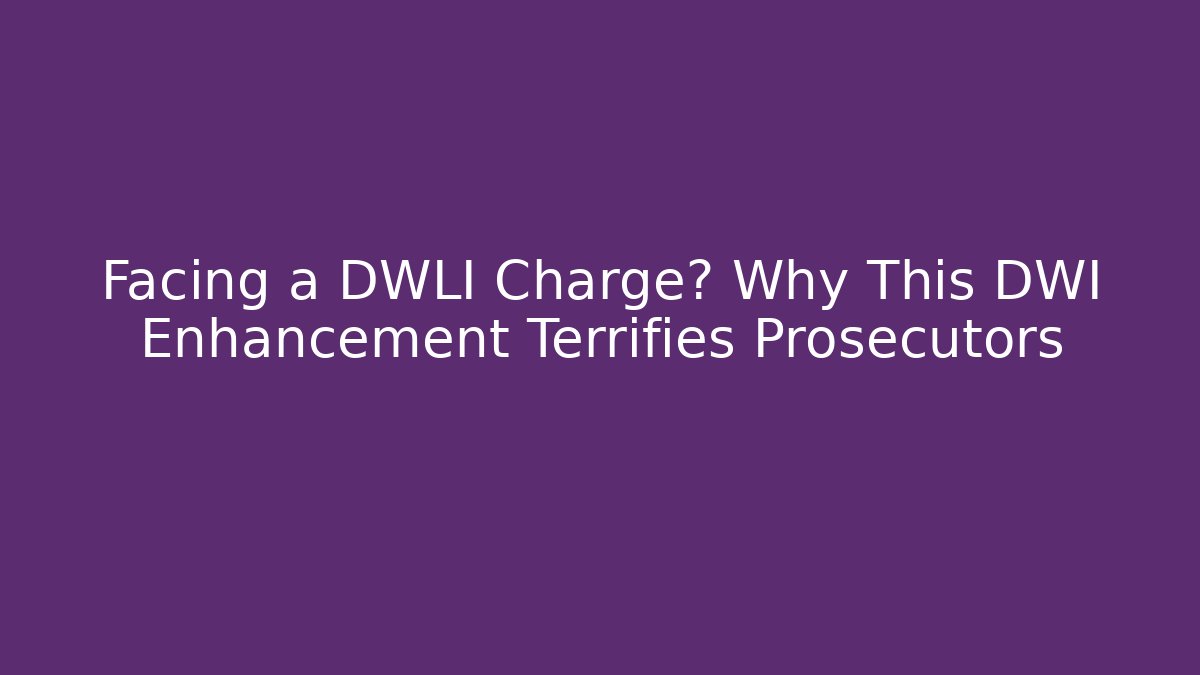 Facing a DWLI Charge? Why This DWI Enhancement Terrifies Prosecutors - V Auction
