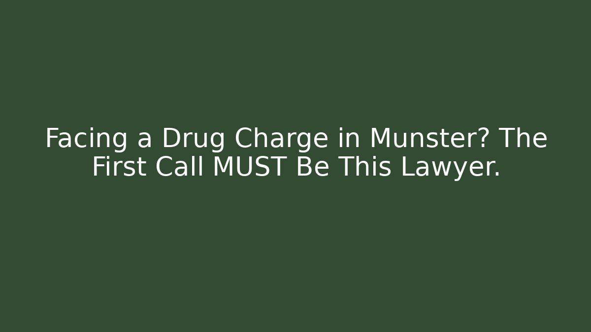 Facing a Drug Charge in Munster? The First Call MUST Be This Lawyer.