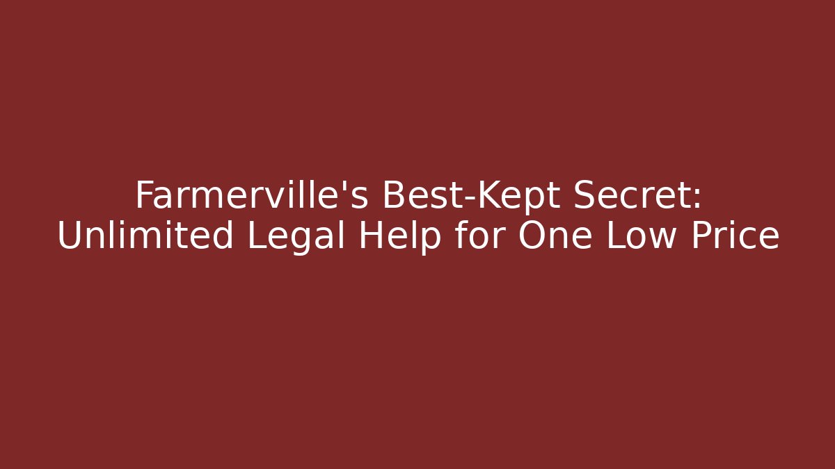 Farmerville's Best-Kept Secret: Unlimited Legal Help for One Low Price