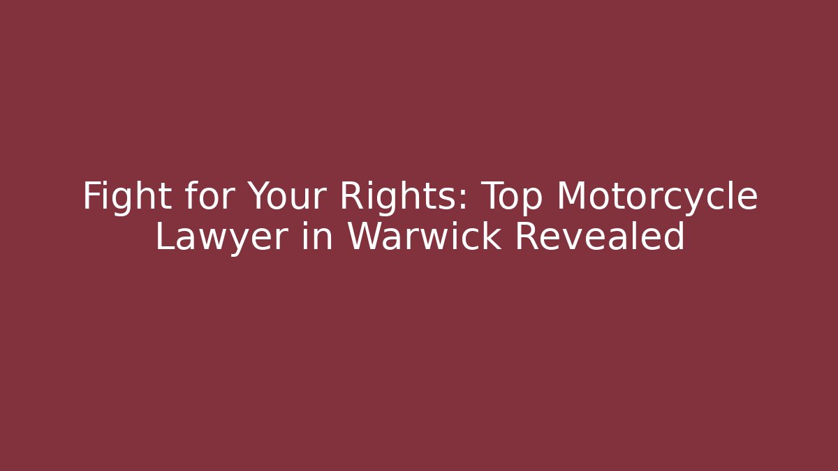 Fight for Your Rights: Top Motorcycle Lawyer in Warwick Revealed