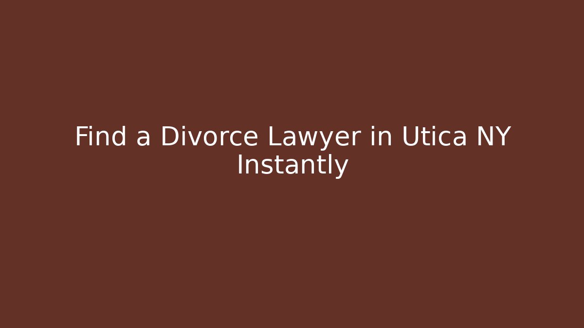 Find a Divorce Lawyer in Utica NY Instantly - V Auction