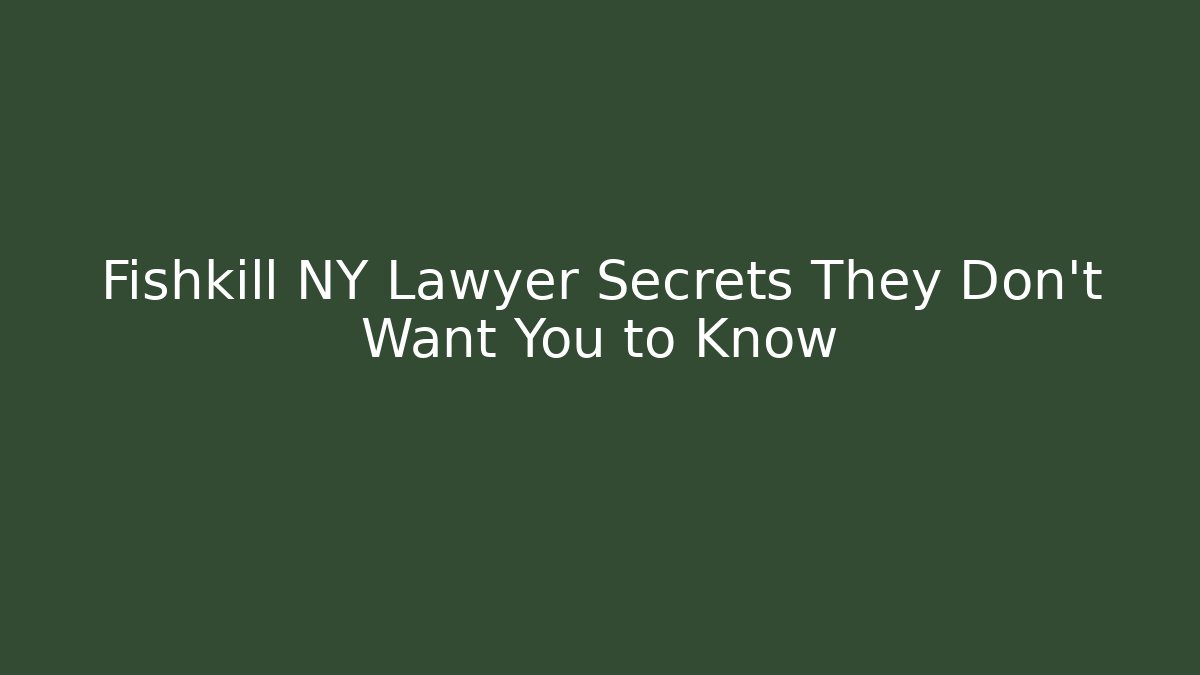 Fishkill NY Lawyer Secrets They Don't Want You to Know
