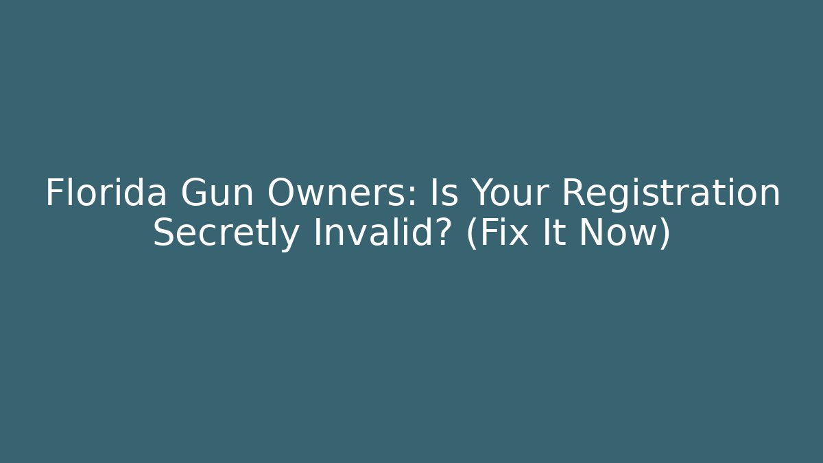 Florida Gun Owners: Is Your Registration Secretly Invalid? (Fix It Now)