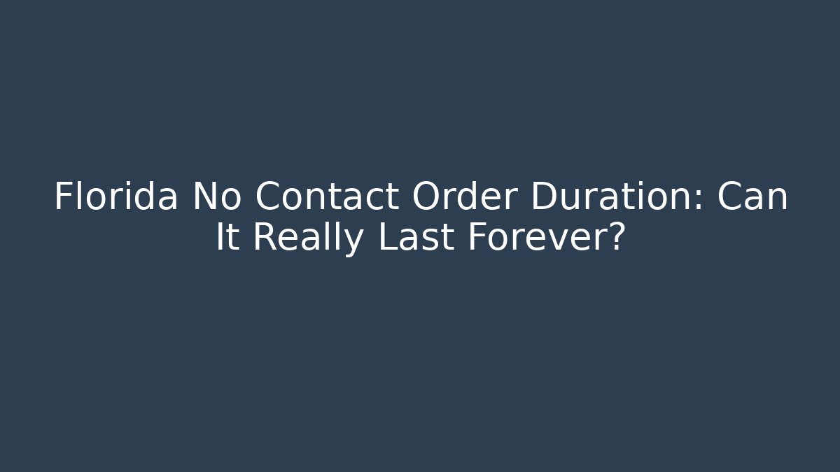 Florida No Contact Order Duration: Can It Really Last Forever? - V Auction