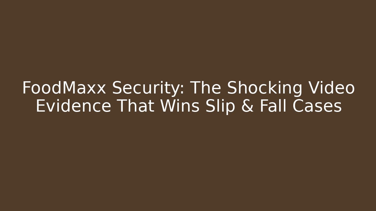FoodMaxx Security: The Shocking Video Evidence That Wins Slip & Fall Cases