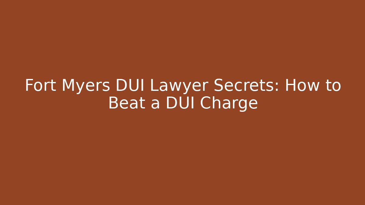 Fort Myers DUI Lawyer Secrets: How to Beat a DUI Charge - V Auction