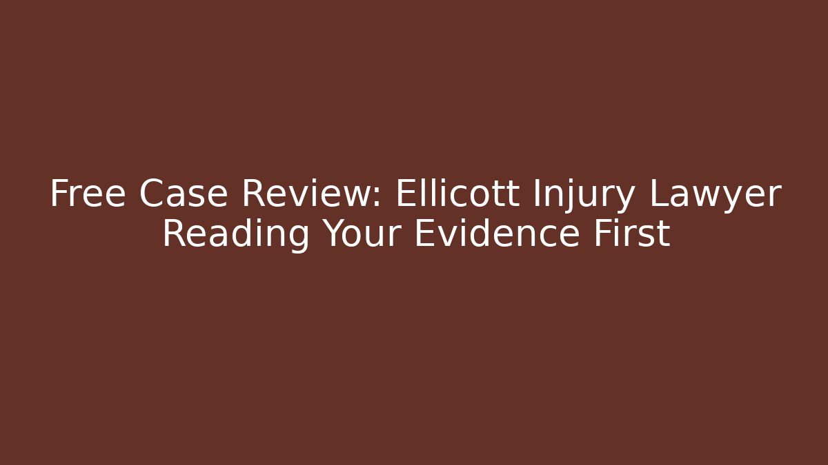 Free Case Review: Ellicott Injury Lawyer Reading Your Evidence First