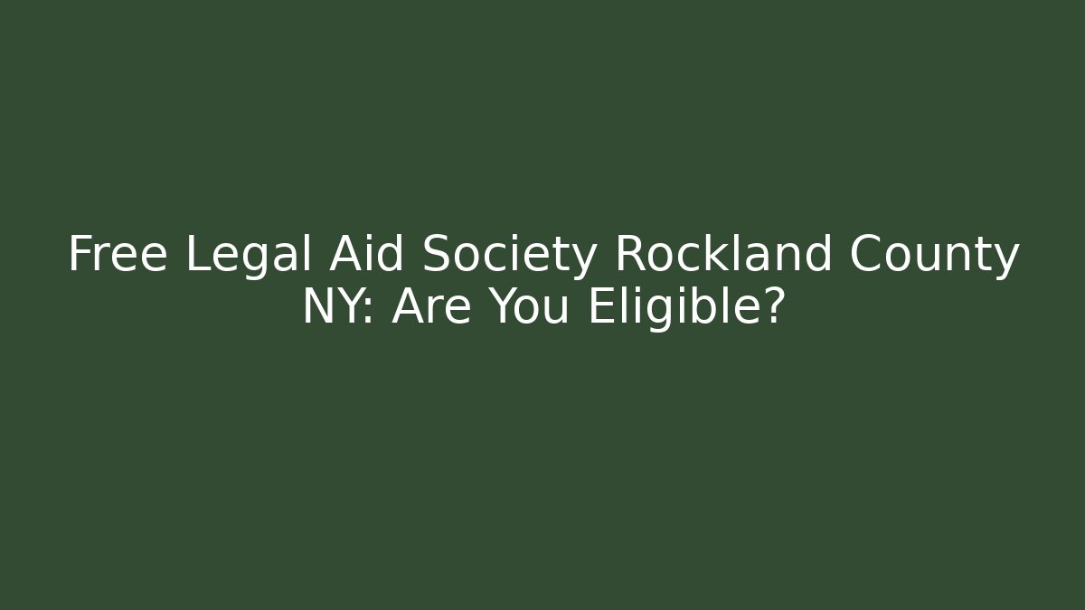 Free Legal Aid Society Rockland County NY: Are You Eligible?