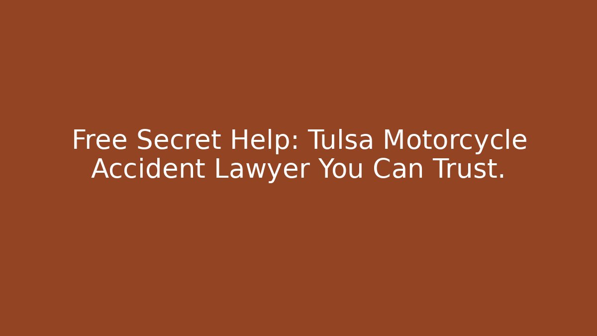 Free Secret Help: Tulsa Motorcycle Accident Lawyer You Can Trust.