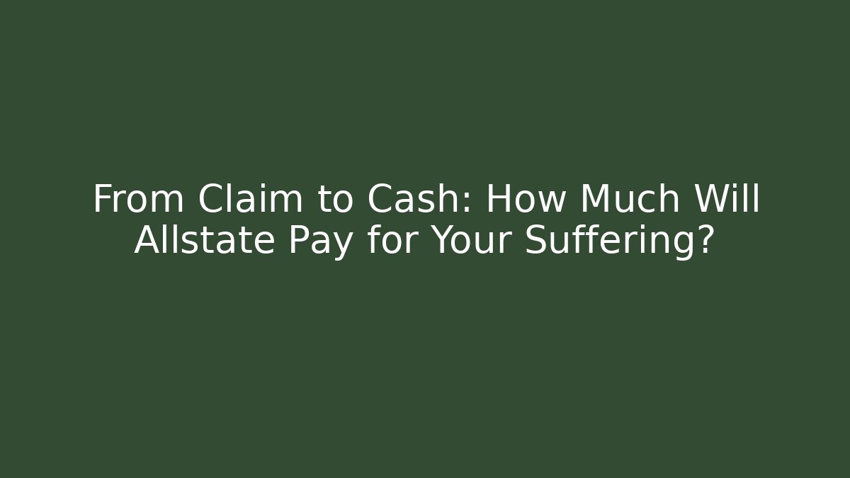 From Claim to Cash: How Much Will Allstate Pay for Your Suffering?