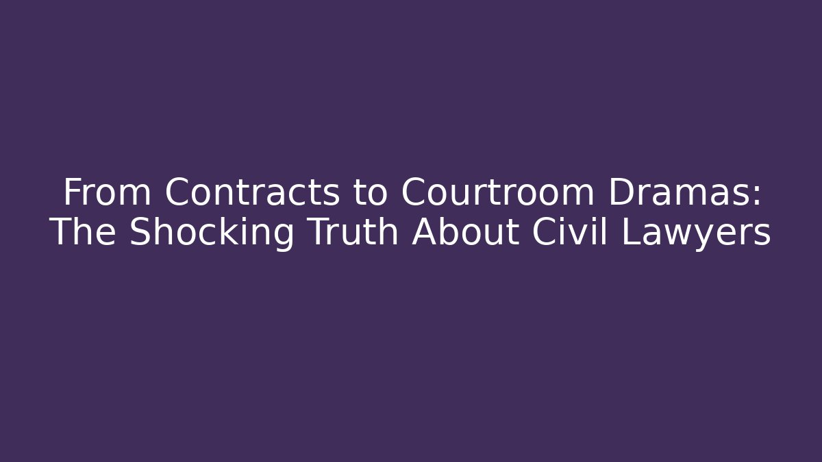 From Contracts to Courtroom Dramas: The Shocking Truth About Civil Lawyers - V Auction
