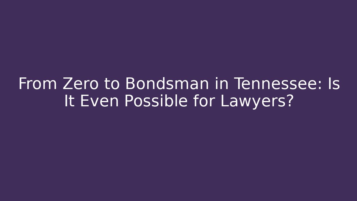 From Zero to Bondsman in Tennessee: Is It Even Possible for Lawyers?