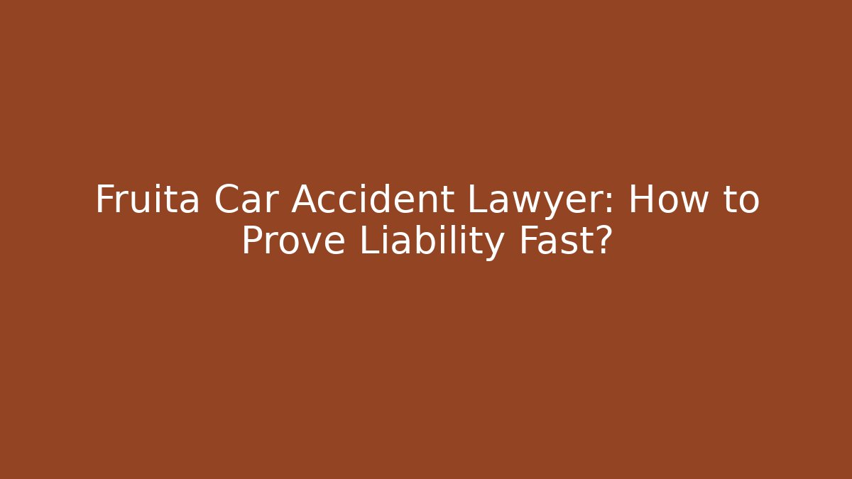Fruita Car Accident Lawyer: How to Prove Liability Fast?
