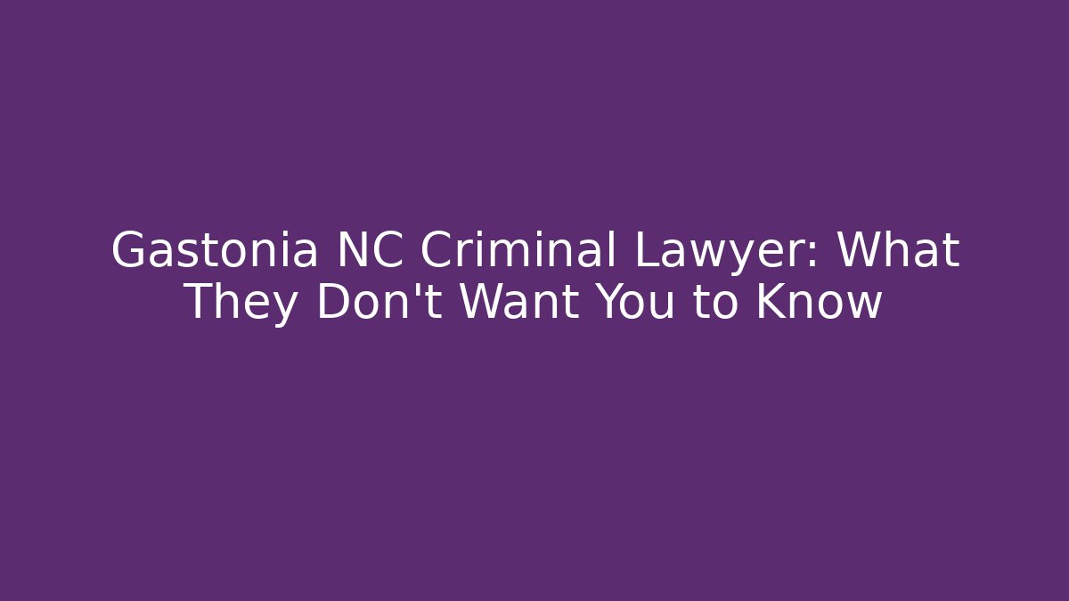 Gastonia NC Criminal Lawyer: What They Don't Want You to Know