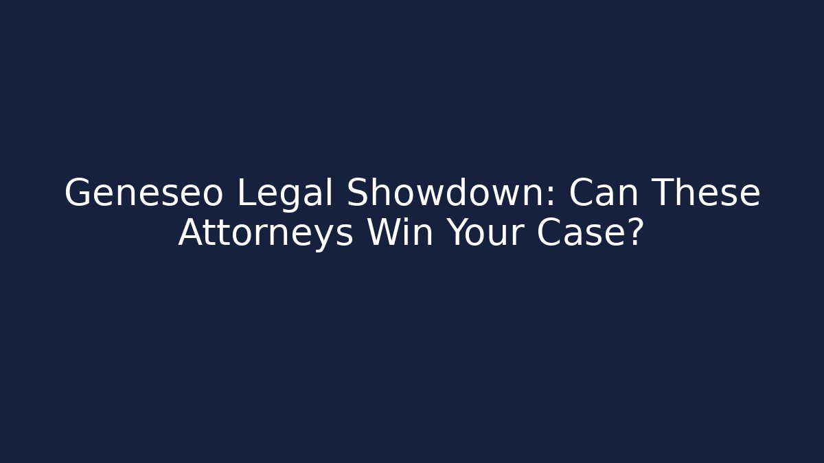 Geneseo Legal Showdown: Can These Attorneys Win Your Case?