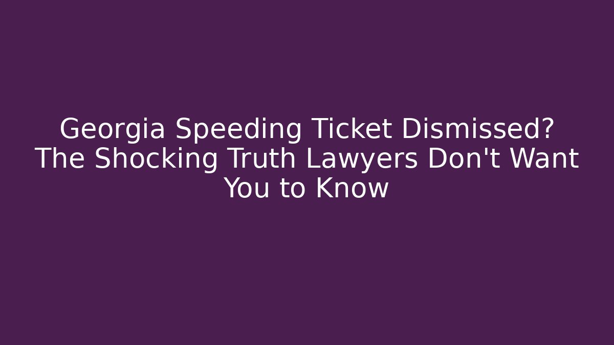 Georgia Speeding Ticket Dismissed? The Shocking Truth Lawyers Don’t Want You to Know - V Auction