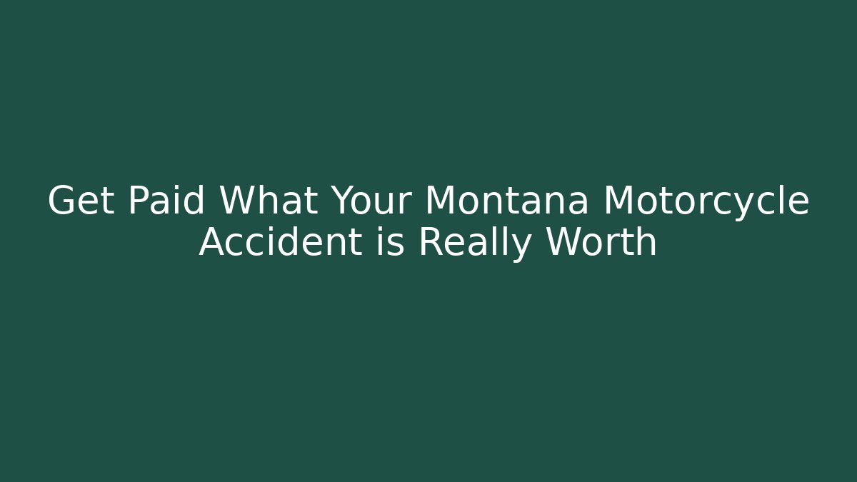 Get Paid What Your Montana Motorcycle Accident is Really Worth - V Auction