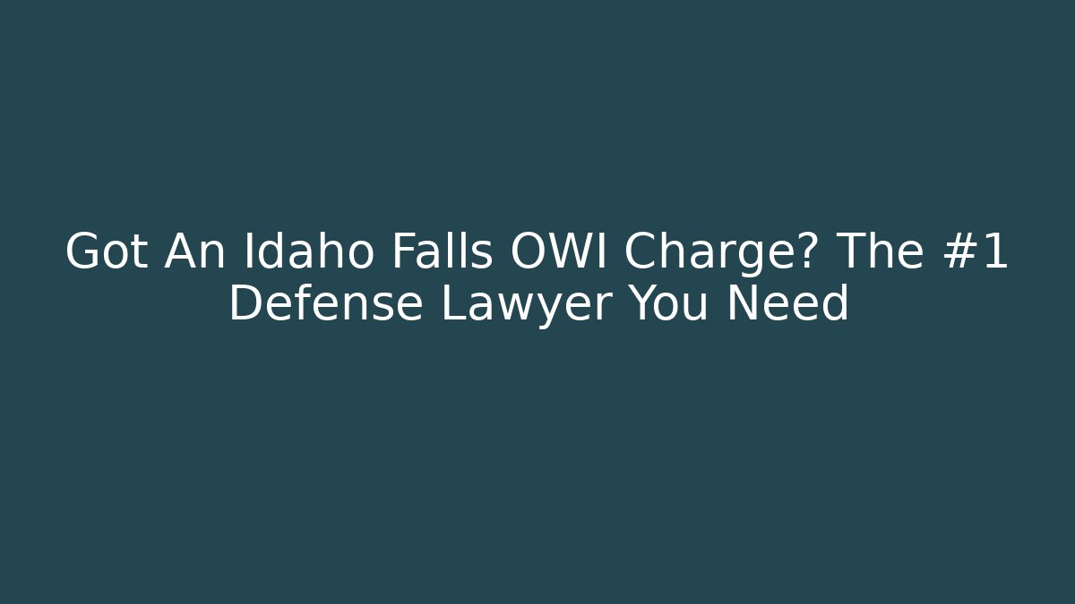 Got An Idaho Falls OWI Charge? The #1 Defense Lawyer You Need - V Auction