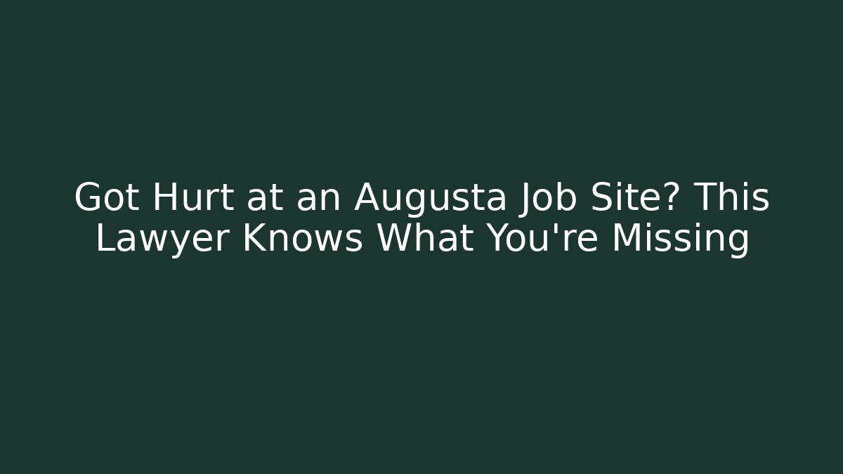 Got Hurt at an Augusta Job Site? This Lawyer Knows What You're Missing - V Auction